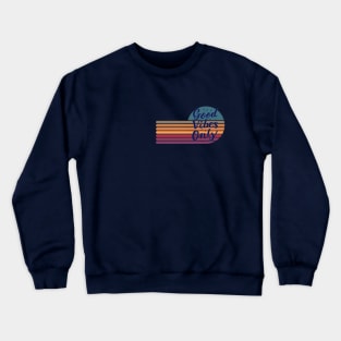 Good Vibes Only Crewneck Sweatshirt